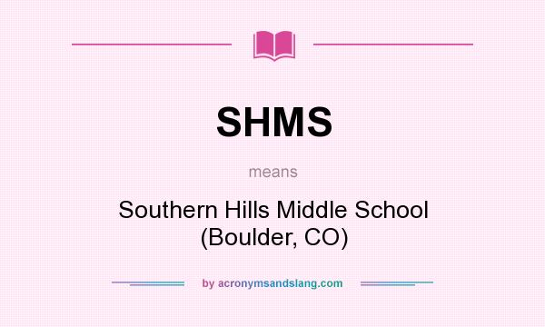 What does SHMS mean? It stands for Southern Hills Middle School (Boulder, CO)
