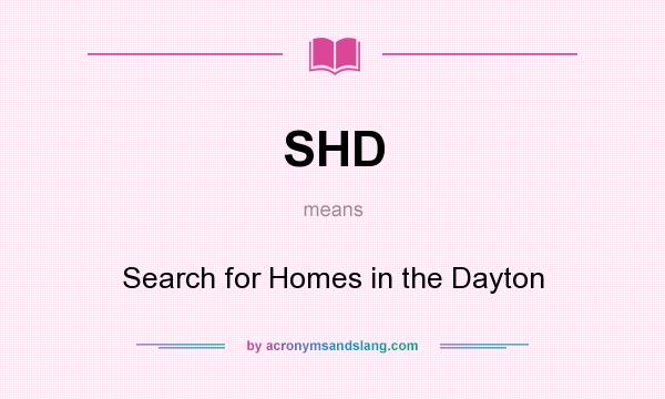 What does SHD mean? It stands for Search for Homes in the Dayton