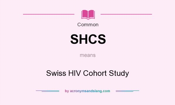What does SHCS mean? It stands for Swiss HIV Cohort Study