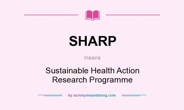 What does SHARP mean? It stands for Sustainable Health Action Research Programme