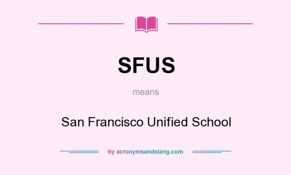 What does SFUS mean? It stands for San Francisco Unified School