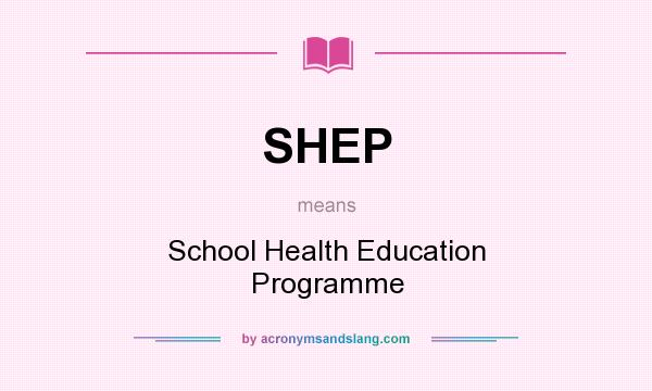 What does SHEP mean? It stands for School Health Education Programme