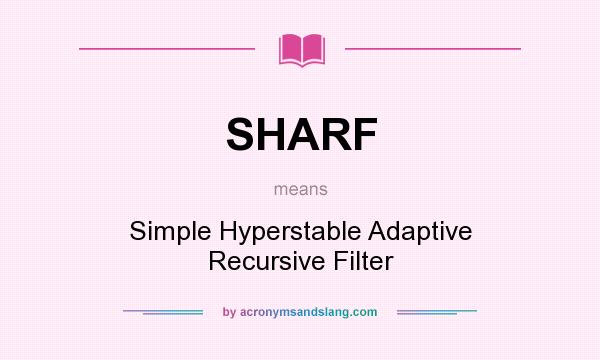 What does SHARF mean? It stands for Simple Hyperstable Adaptive Recursive Filter