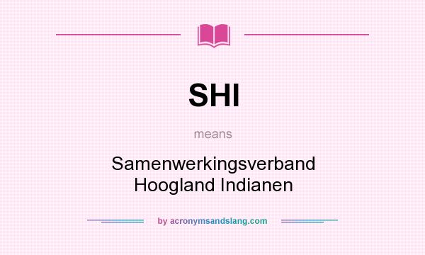 What does SHI mean? It stands for Samenwerkingsverband Hoogland Indianen