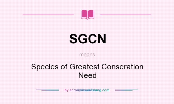 What does SGCN mean? It stands for Species of Greatest Conseration Need