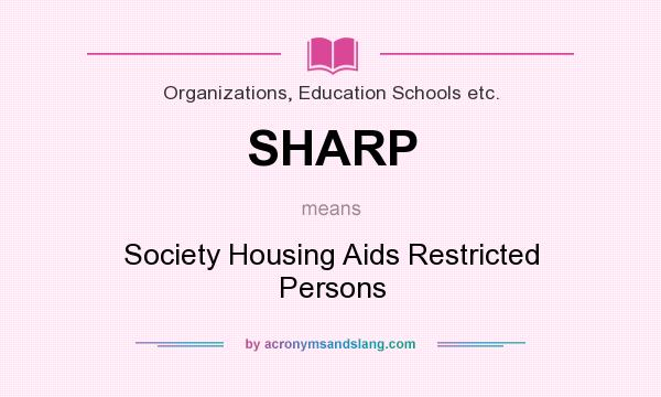 What does SHARP mean? It stands for Society Housing Aids Restricted Persons