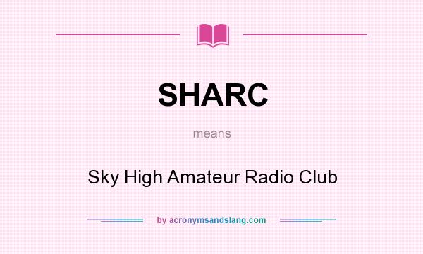 What does SHARC mean? It stands for Sky High Amateur Radio Club