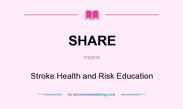 What does SHARE mean? It stands for Stroke Health and Risk Education