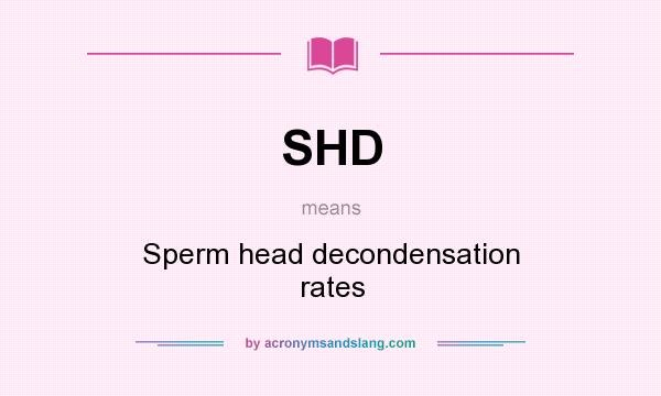 What does SHD mean? It stands for Sperm head decondensation rates