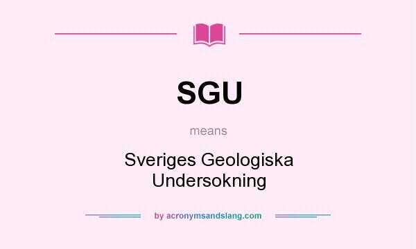What does SGU mean? It stands for Sveriges Geologiska Undersokning