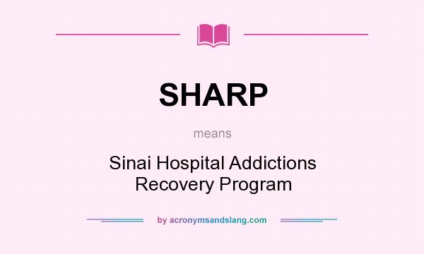 What does SHARP mean? It stands for Sinai Hospital Addictions Recovery Program