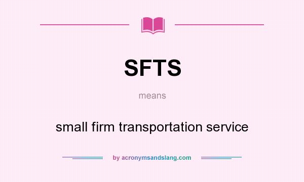 What does SFTS mean? It stands for small firm transportation service