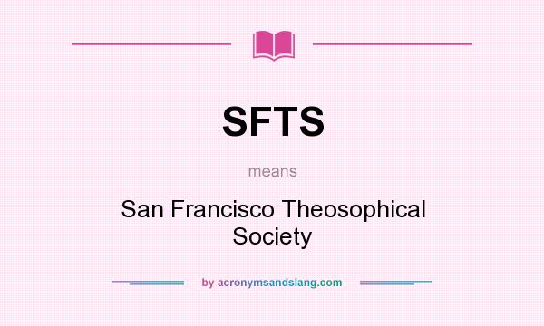 What does SFTS mean? It stands for San Francisco Theosophical Society