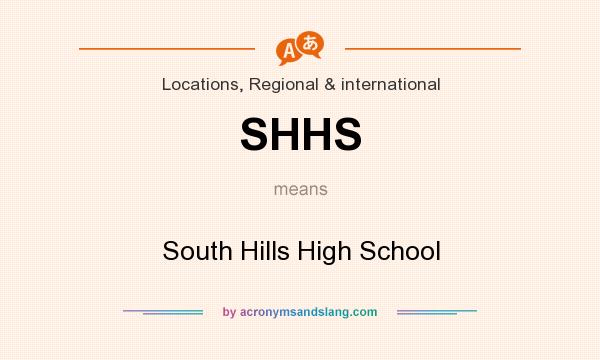 What does SHHS mean? It stands for South Hills High School