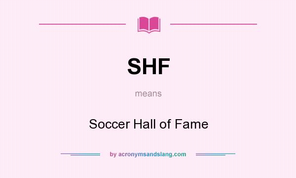 What does SHF mean? It stands for Soccer Hall of Fame