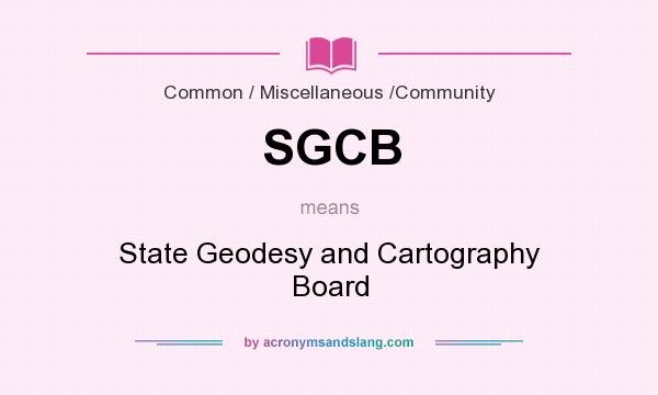 What does SGCB mean? It stands for State Geodesy and Cartography Board