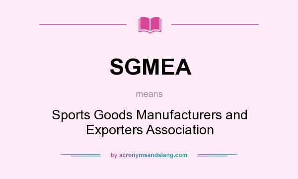 What does SGMEA mean? It stands for Sports Goods Manufacturers and Exporters Association