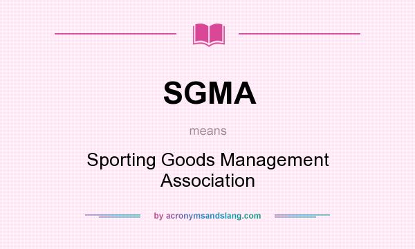 What does SGMA mean? It stands for Sporting Goods Management Association