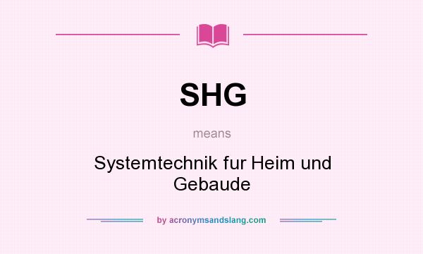 What does SHG mean? It stands for Systemtechnik fur Heim und Gebaude