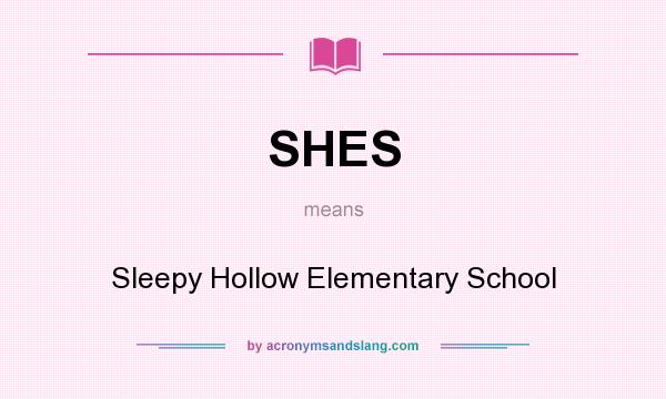 What does SHES mean? It stands for Sleepy Hollow Elementary School