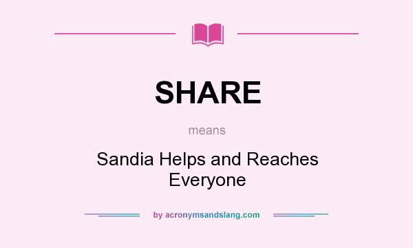 What does SHARE mean? It stands for Sandia Helps and Reaches Everyone
