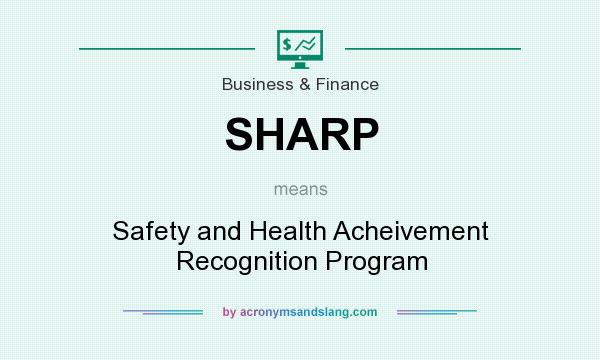 What does SHARP mean? It stands for Safety and Health Acheivement Recognition Program