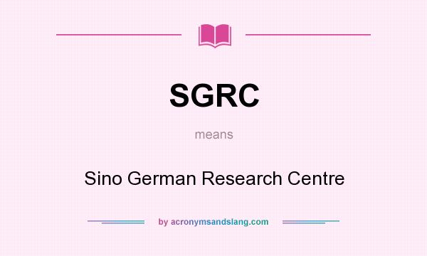 What does SGRC mean? It stands for Sino German Research Centre