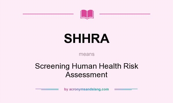 What does SHHRA mean? It stands for Screening Human Health Risk Assessment