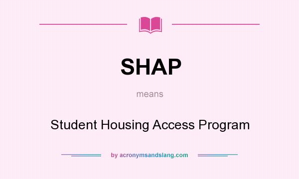 What does SHAP mean? It stands for Student Housing Access Program