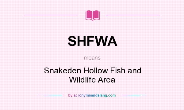 What does SHFWA mean? It stands for Snakeden Hollow Fish and Wildlife Area