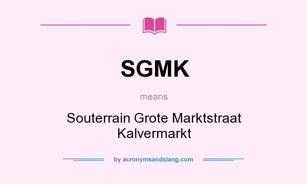 What does SGMK mean? It stands for Souterrain Grote Marktstraat Kalvermarkt