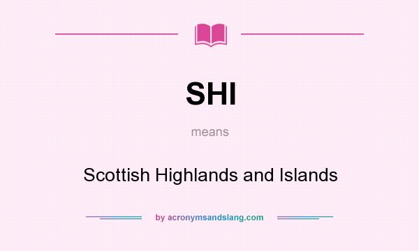 What does SHI mean? It stands for Scottish Highlands and Islands