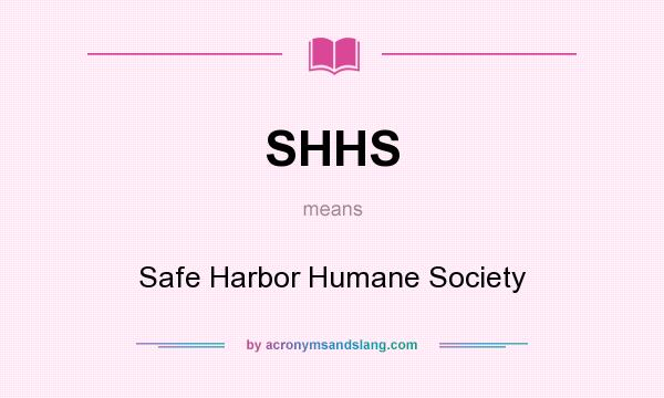 What does SHHS mean? It stands for Safe Harbor Humane Society