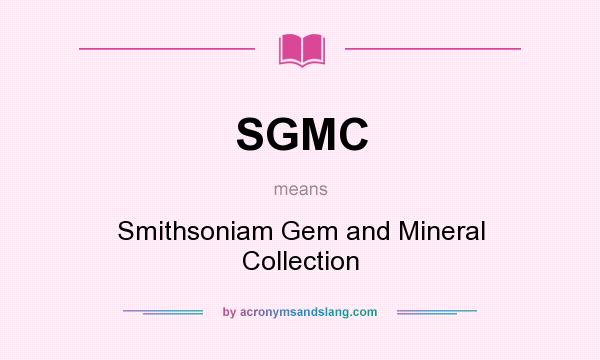 What does SGMC mean? It stands for Smithsoniam Gem and Mineral Collection