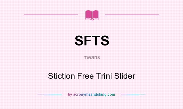 What does SFTS mean? It stands for Stiction Free Trini Slider