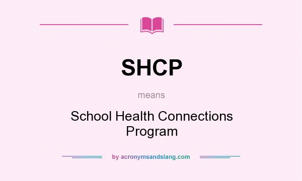 What does SHCP mean? It stands for School Health Connections Program