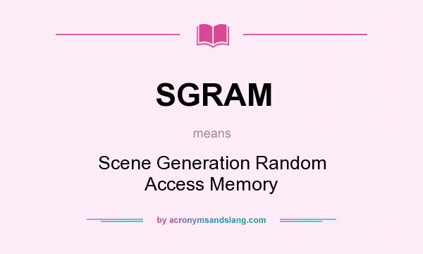 What does SGRAM mean? It stands for Scene Generation Random Access Memory