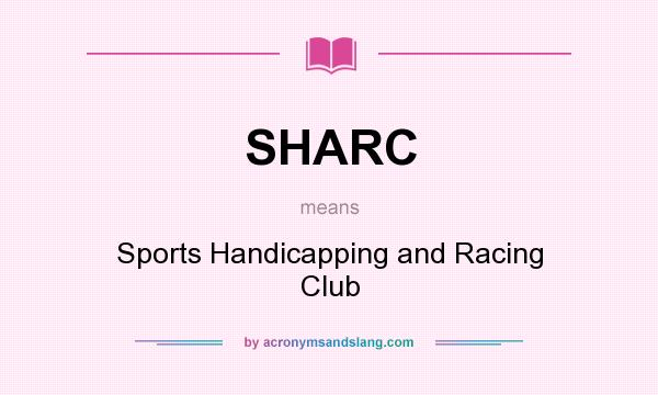 What does SHARC mean? It stands for Sports Handicapping and Racing Club