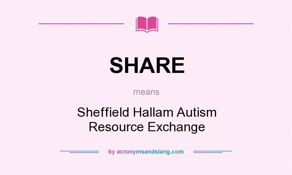 What does SHARE mean? It stands for Sheffield Hallam Autism Resource Exchange