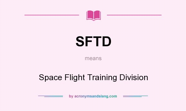 What does SFTD mean? It stands for Space Flight Training Division