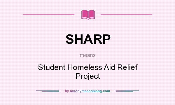What does SHARP mean? It stands for Student Homeless Aid Relief Project