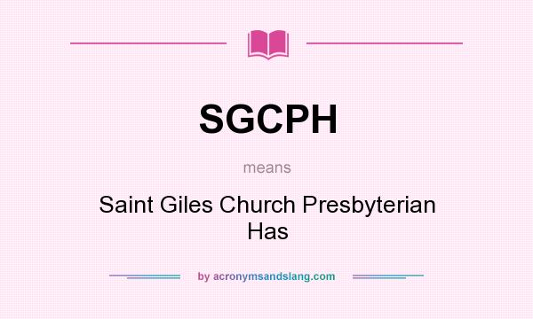 What does SGCPH mean? It stands for Saint Giles Church Presbyterian Has