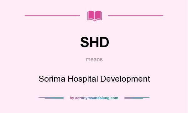 What does SHD mean? It stands for Sorima Hospital Development