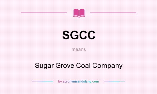 What does SGCC mean? It stands for Sugar Grove Coal Company