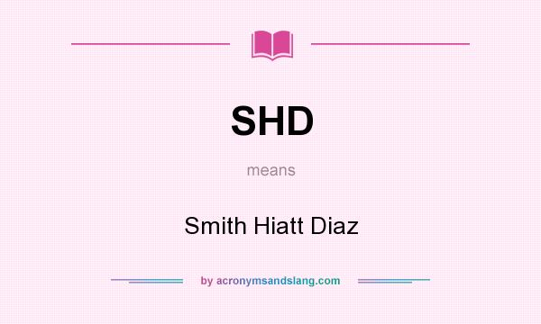 What does SHD mean? It stands for Smith Hiatt Diaz
