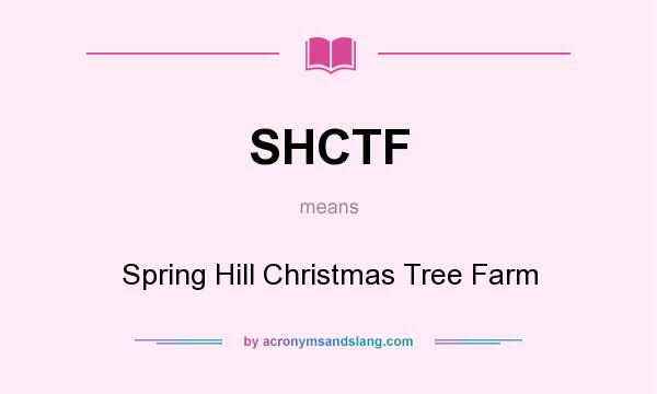 What does SHCTF mean? It stands for Spring Hill Christmas Tree Farm