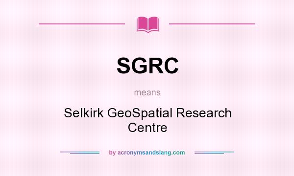 What does SGRC mean? It stands for Selkirk GeoSpatial Research Centre