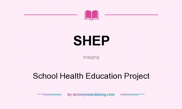 What does SHEP mean? It stands for School Health Education Project