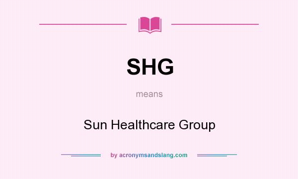 What does SHG mean? It stands for Sun Healthcare Group