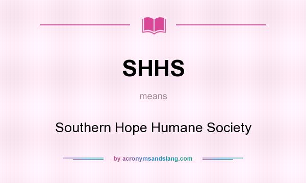 What does SHHS mean? It stands for Southern Hope Humane Society